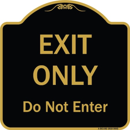 Signmission Designer Series-Exit Only Do Not Enter Black & Gold Heavy-Gauge Aluminum, 18" H, BG-1818-9845 A-DES-BG-1818-9845